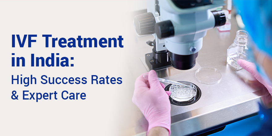 IVF Treatment in India | High Success Rates & Expert Care